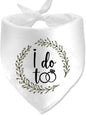 I Do Too Engagement Dog Bandana, Wedding Party Pet Scarf, Photo Prop, Announcement Accessory - White