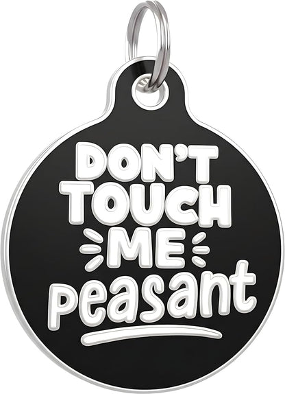 Bad Tags Personalized Dog and Cat ID Tags in 25+ Designs and 2 Sizes - 5 Lines of Custom Engraved Text - Funny Cute Personalized Pet Tags (Don't Touch Me Peasant, Small (1 inch))