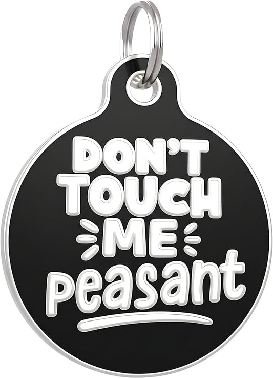 Bad Tags Personalized Dog and Cat ID Tags in 25+ Designs and 2 Sizes - 5 Lines of Custom Engraved Text - Funny Cute Personalized Pet Tags (Don't Touch Me Peasant, Small (1 inch))