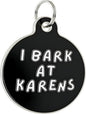 Bad Tags Personalized Dog and Cat ID Tags in 25+ Designs and 2 Sizes - 5 Lines of Custom Engraved Text - Funny Cute Personalized Pet Tags (I Bark At Karens, Small (1 inch))