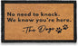 MAINEVENT No Need to Knock We Know You're Here Door Mat 30x17 Inch, No Need to Knock Dog Doormat for Covered Outdoor Area, Funny Welcome Mat, Pet Door Mat, Dog-Lover Gift